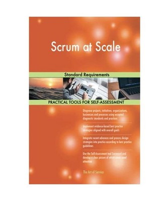 Scrum at Scale Standard Requirements, Gerardus Blokdyk