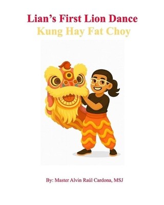 Lian's Lion Dance: Kung Hay Fat Choy by Master Alvin Ra?l Cardona Msj Paperback