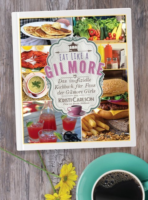 Thumbnail - Eat Like A Gilmore | Kristi Carlson | 2016 | Deutsch