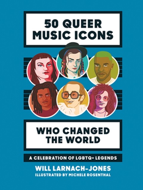 50 Queer Music Icons Who Changed the World by Will Larnach-Jones (Hardback Book)