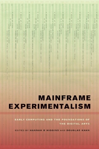 Mainframe Experimentalism by Hannah Higgins, Douglas Kahn - 9780520268388
