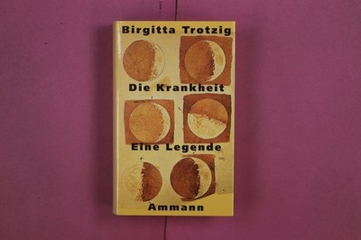 301199 Birgitta Trotzig DIE KRANKHEIT Ammann Verlag Eine Legende HC