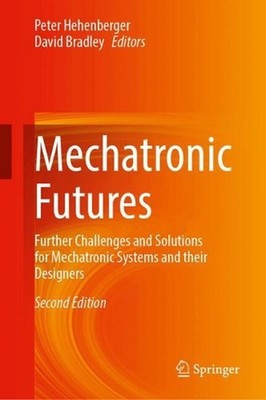 Mechatronic Futures: Further Challenges and Solutions for Mechatronic Systems an