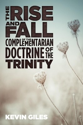 Kevin Giles The Rise and Fall of the Complementarian Doctrine of t (Taschenbuch)