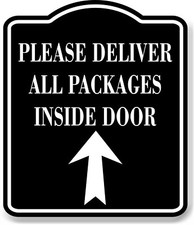 Please Deliver All Packages Inside Door Up BLACK Aluminum Composite Sign