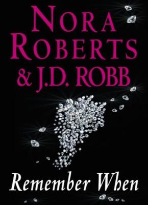 Remember When,Nora Roberts, J. D. Robb