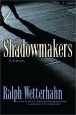 Shadowmakers: A Novel by Wetterhahn, Ralph