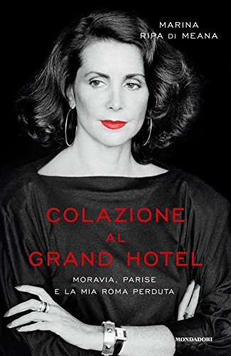 9788804669876 Colazione al Grand Hotel. Moravia, Parise e la mia Roma perduta -