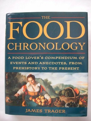 The Food Chronology: A Food Lover's Compendium of Events and Anecdotes, from...