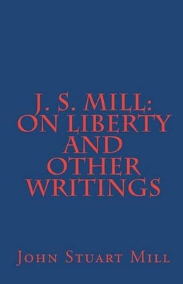J. S. Mill: 'On Liberty' and Other Writings by John Stuart Mill (English) Paperb