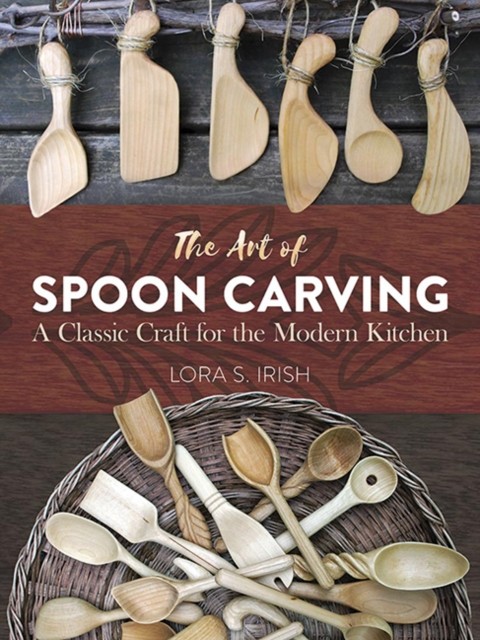 Art of Spoon Carving by Lora Irish (Paperback Book)
