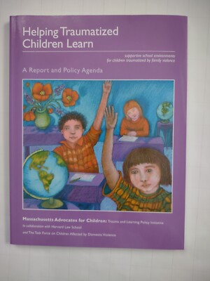 Helping Traumatized Children Learn A Report And Policy Agenda