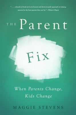 The Parent Fix : When Parents Change ... Kids Change Paperback Ma