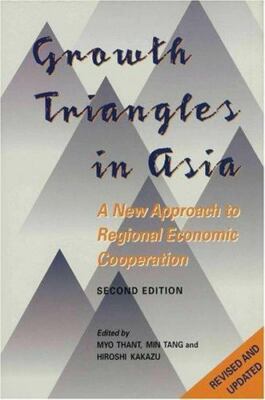Growth Triangles in Asia: A New Approach to Regional Economic Cooperation: A New