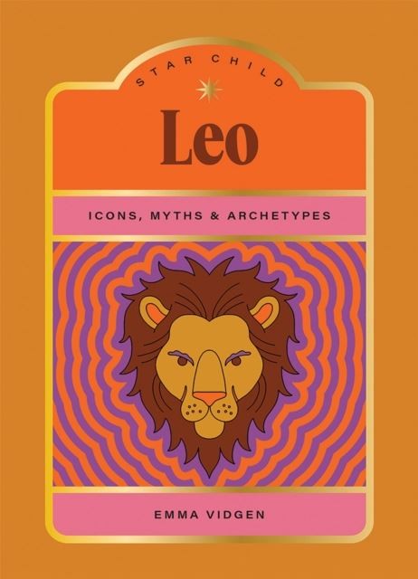 Star Child: Leo: Icons, Myths and Archetypes by Emma Vidgen
