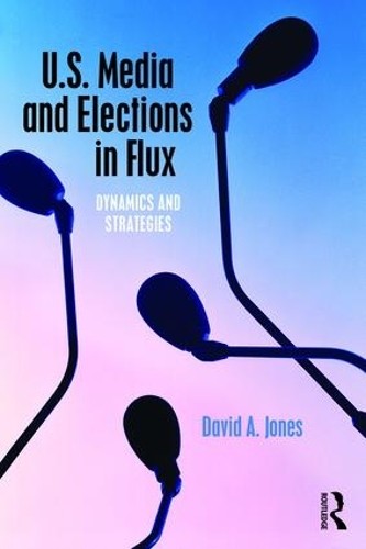 U.S. Media and Elections in Flux - 9781138777309