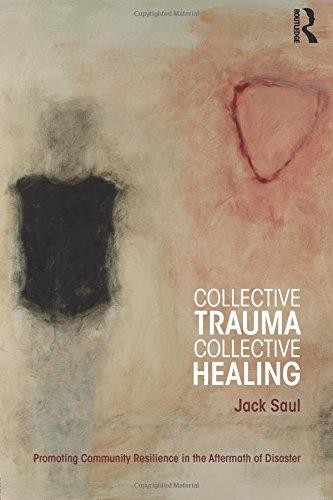 Collective Trauma, Collective Healing: Promoting Community... - Saul, Jack