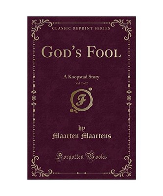 God's Fool, Vol. 2 of 2: A Koopstad Story [Classic Reprint], Maarten Maartens
