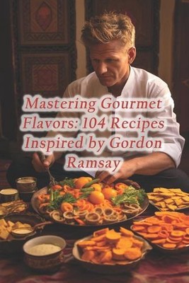 Gourmetaromen meistern: 104 Rezepte inspiriert von Gordon Ramsay von Gesund Pl