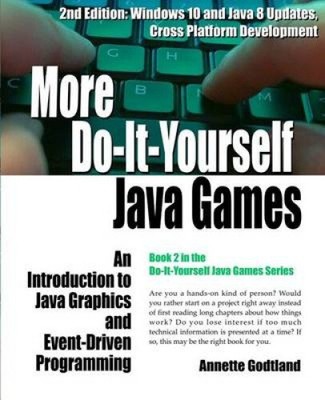 More Do-It-Yourself Java Games: An Introduction to Java Graphics and