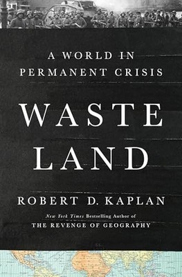 Waste Land : A World in Permanent Crisis by Robert D. Kaplan (2025, Hardcover)