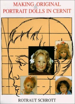 Making Original and Portrait Dolls in Cernit By Rotraut Schrott