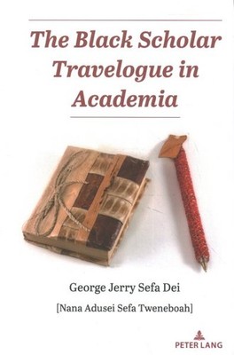 Black Scholar Travelogue in Academia, Hardcover by Dei, George Jerry Sefa, Li...