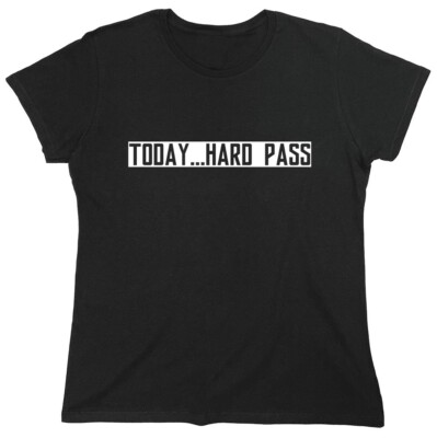 Today .... Hard Pass Sarcastic Novelty Graphics Funny Womens T-Shirt