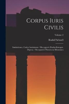 Corpus Iuris Civilis: Institutiones, Codex Iustinianus / Recognovit Paulus