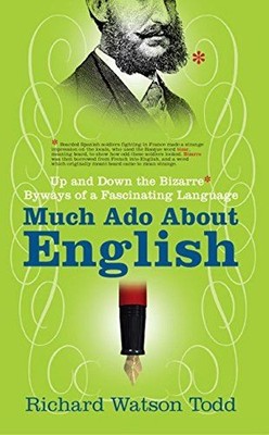 Much Ado about English: Up and Down the Bizarre Byways of a Fascinating Language