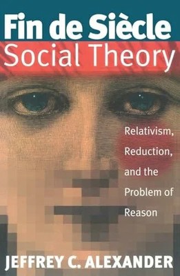 Fin De Siecle Social Theory: Relativism, Reduction and the Buch Verso Books