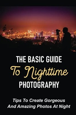 The Basic Guide To Nighttime Photogr..., Brannock, Ling