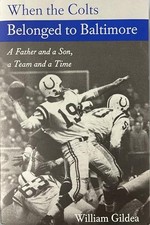 When the Colts Belonged to Baltimore : A Father and a Son, a Team and a Time ...