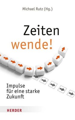 Zeitenwende!: Impulse für eine starke Zukunft Rutz, Michael, Peter-Michael Huber