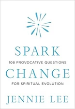 Spark Change : 108 Provocative Questions for Spiritual Evolution