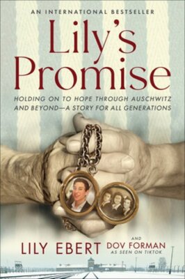 Lily's Promise: Holding on to Hope Through Auschwitz and Beyond--A Story for All