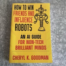 SIGNED How to Win Friends and Influence Robots Cheryl Goodman AI Guide Tech 2024