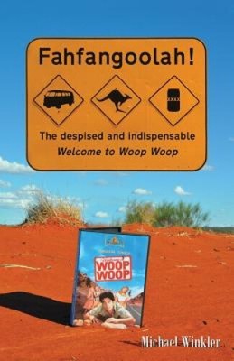 Fahfangoolah!: The despised and indispensable Welcome to Woop Woop by Michael