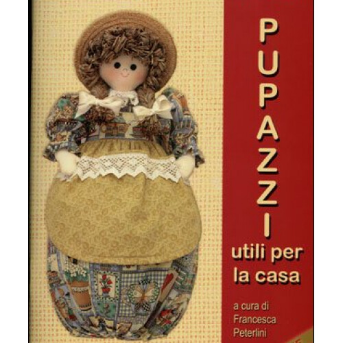 LIBRO PUPAZZI UTILI PER LA CASA - FRANCESCA PETERLINI - Foto 1 di 1