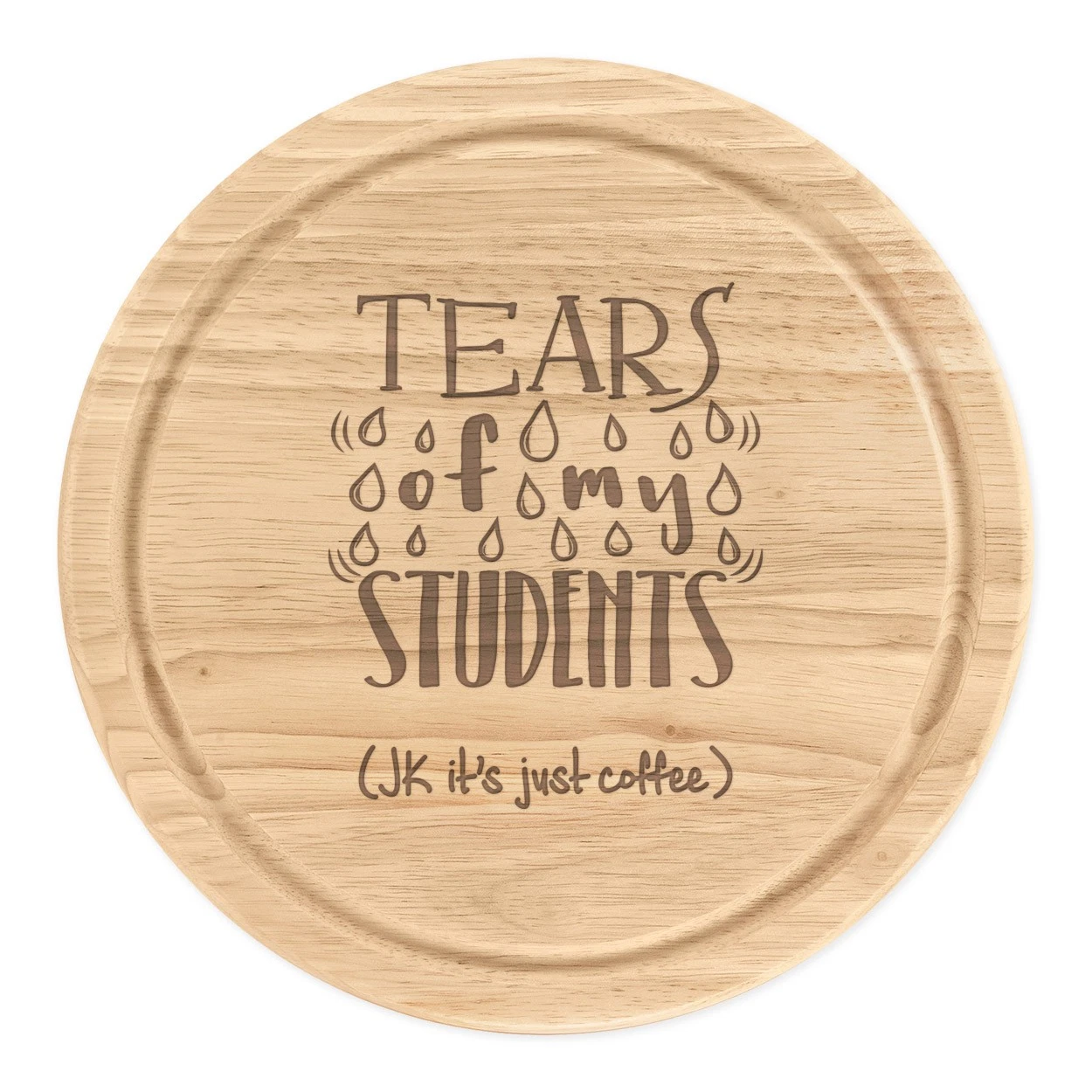 Tears Of My Students Coffee Round Chopping Cheese Board Teacher Gift Funny