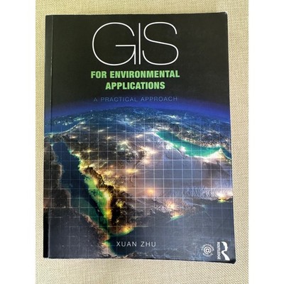 GIS for Environmental Applications A Practical Approach Xuan Zhu Routledge 2016