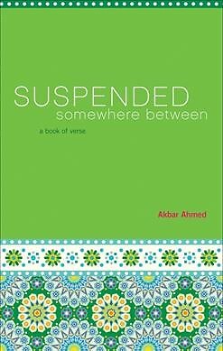 Suspended Somewhere Between : A Book of Verse, Paperback by Ahmed, Akbar S.; ...