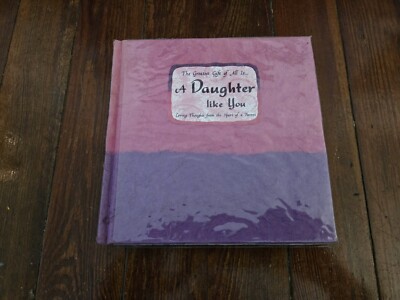 The Greatest Gift of All Is-- A Daughter Like You: Loving Thoughts from the Hear