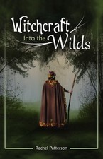 Witchcraft...into the wilds by Rachel Patterson (Paperback Book)