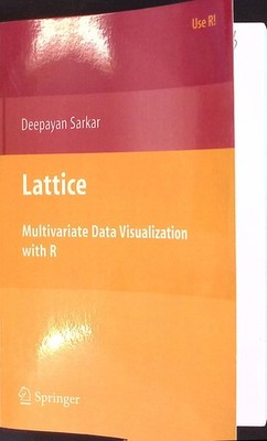 Lattice: Multivariate Data Visualization with R Sarkar, Deepayan: