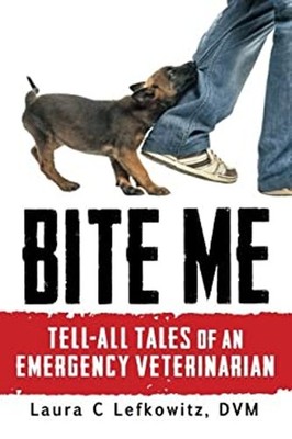 Bite Me : Tell-All Tales of an Emergency Veterinarian Paperback L