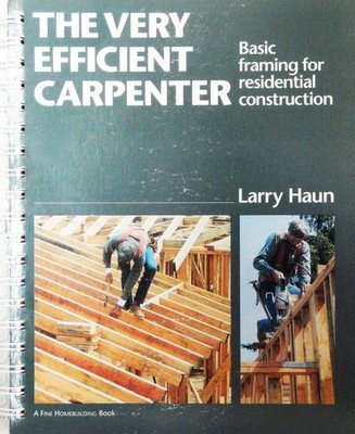 The Very Efficient Carpenter: Basic Framing for Residential Construction (Fo...