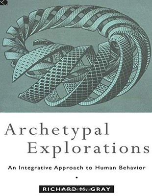 Archetypal Explorations: An Integrative Approach to Human Behavi