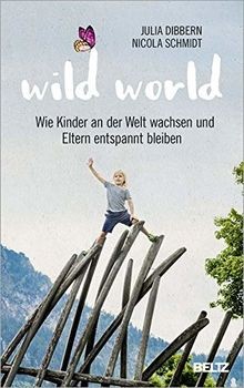 Wild World: Wie Kinder an der Welt wachsen und Elter... | Buch | Zustand wie neu