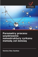 Parametry procesu uzyskiwania nanostruktury cyrkonu metod zol-elow by Venina Dos